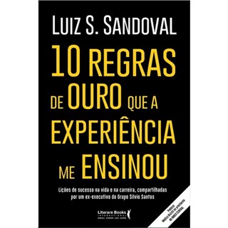 Livro - 10 Regras de Ouro Que a Experiencia Me Ensinou: Licoes de Sucesso Na Vida E - Sandoval