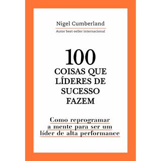 Livro 100 Coisas Que Líderes de Sucesso Fazem - Cumberland - Astral Cultural
