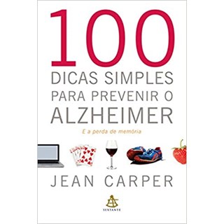 Livro - 100 Dicas Simples para Prevenir o Alzheimer - e a Perda de Memoria - Carper
