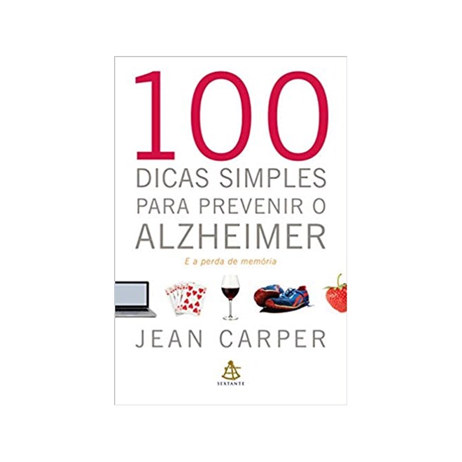 Livro - 100 Dicas Simples para Prevenir o Alzheimer - e a Perda de Memoria - Carper