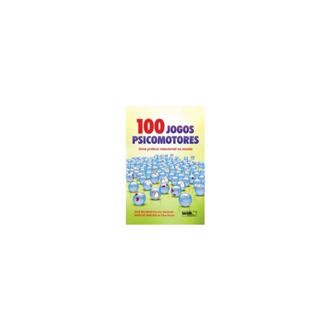 Livro - 100 Jogos Psicomotores: Uma Pratica Relacional Na Escola - Machado/ Nunes