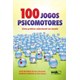 Livro - 100 Jogos Psicomotores: Uma Pratica Relacional Na Escola - Machado/ Nunes