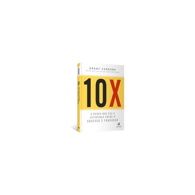 Livro - 10x - a Regra Que Faz a Diferenca entre o Sucesso X Fracasso - Cardone