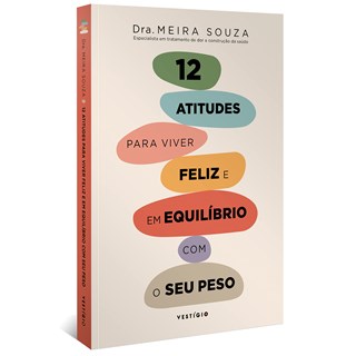 Livro 12 Atitudes Para Viver Feliz e em Equilíbrio com o Seu Peso - Souza - Autêntica