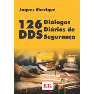 Livro - 126 DDS - Diálogos Diários de Segurança - Sherique Livro - 126 DDS - Diálogos Diários de Segurança - Sherique