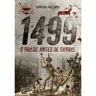 Livro - 1499 - o Brasil Antes de Cabral - Lopes