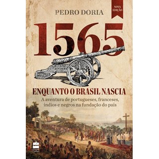 Livro - 1565 - Enquanto o Brasil Nascia: a Aventura de Portugueses, Franceses, Indi - Doria