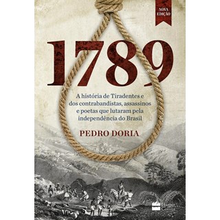 Livro - 1789 - a Historia de Tiradentes e dos Contrabandistas, Assassinos e Poetas - Doria
