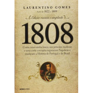 Livro - 1808 - Como Uma Rainha Louca, Um Principe Medroso e Uma Corte Corrupta Enga - Gomes