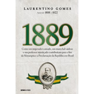 Livro - 1889 - Como Um Imperador Cansado, Um Marechal Vaidoso e Um Professor Injust - Gomes