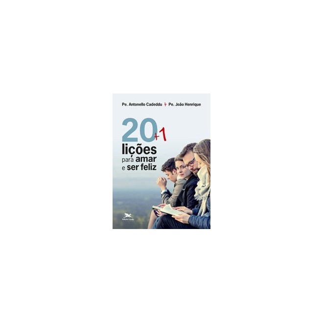 Livro - 20 + 1  Licoes para Amar e Ser Feliz - Cadeddu/henrique