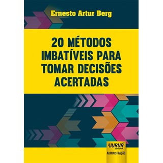 Livro - 20 Metodos Imbativeis para Tomar Decisoes Acertadas - Berg