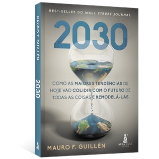 Livro - 2030: Como as Maiores Tendencias de Hoje Vao Colidir com o Futuro de Todas - Guillen