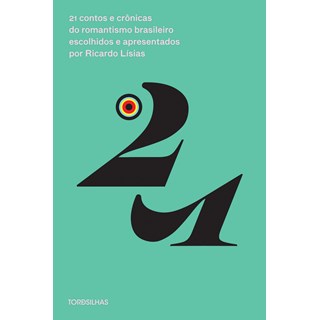 Livro 21 Contos e Crônicas do Romantismo Brasileiro Escolhidos e Apresentados por Ricardo Lísias