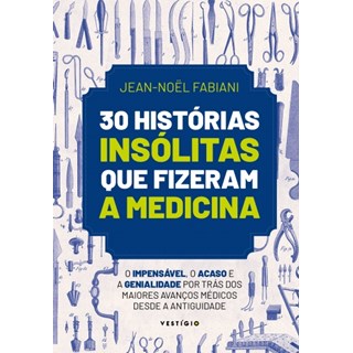 Livro - 30 Historias Insolitas Que Fizeram a Medicina - Fabiani