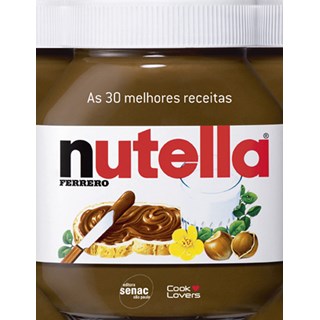 Livro - 30 Melhores Receitas com Nutella, as - Editora Senac
