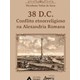 Livro - 38 D.c - Conflito Etnorreligioso Na Alexandria Romana - Sena