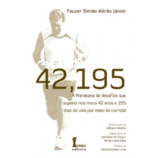 Livro - 42,195 - a Maratona de Desafios Que Superei Nos Meus 42 Anos e 195 Dias de - Abrao Junior