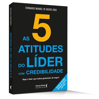 Livro - 5 Atitudes do Lider com Credibilidade, A: Seja o Lider Que Todos Gostariam - Cruz