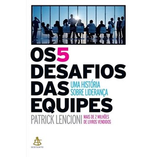 Livro - 5 Desafios das Equipes, os - Uma Historia sobre Lideranca - Lencioni