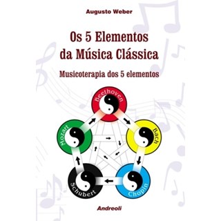 Livro - 5 Elementos Da Musica Classica, Os - Musicoterapia dos 5 Elementos - Weber BF