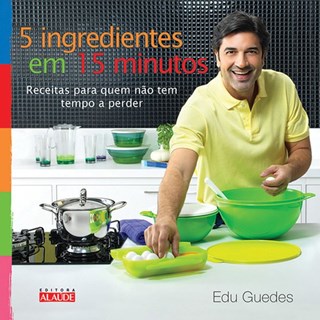 Livro - 5 Ingredientes em 15 Minutos - Receitas para Quem Nao Tem Tempo a Perder - Guedes