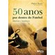 Livro - 50 Anos por Dentro do Futebol - Historias e Bastidores - Teixeira