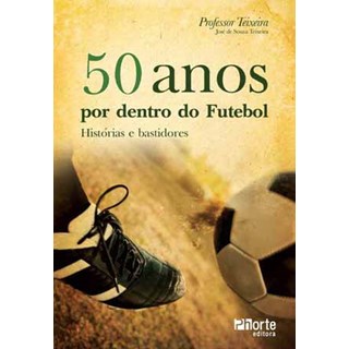 Livro - 50 Anos por Dentro do Futebol - Teixeira