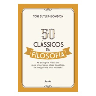 Livro - 50 Classicos da Filosofia: as Principais Ideias das Mais Importantes Obras - Bowdon