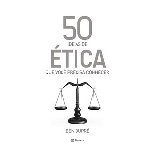 Livro - 50 ideias de ética que você precisa conhecer - Dupré 1º edição