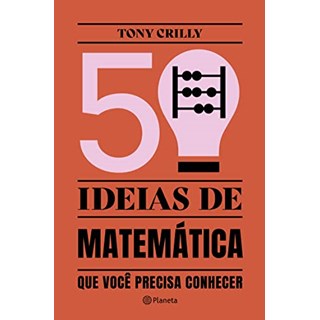 Livro - 50 Ideias de Matematica Que Voce Precisa Conhecer - Crilly