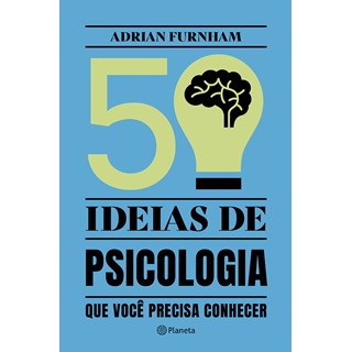 Livro - 50 Ideias de Psicologia Que Voce Precisa Conhecer - Furnham