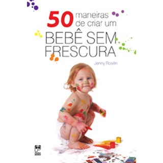 Livro - 50 Maneiras de Criar um Bebê Sem Frescura - Ostrand - Panda Books
