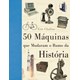 Livro - 50 Maquinas Que Mudaram o Rumo da Historia - Chaline