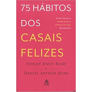 Livro - 75 Hábitos dos Casais Felizes - Bush - Sextante