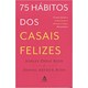 Livro - 75 Hábitos dos Casais Felizes - Bush - Sextante