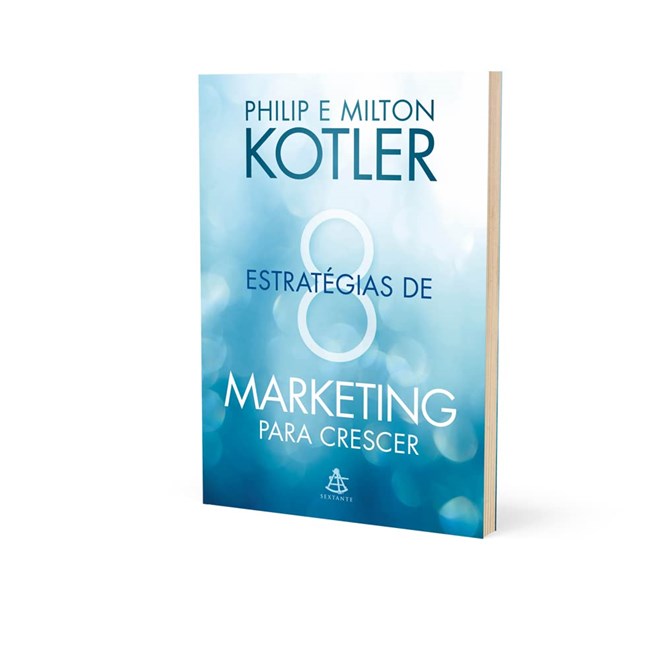 Livro - 8 Estratégias de Marketing para Crescer: Dicas Práticas para Desenvolver se - Milton Phillip; Kotl