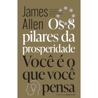 Livro - 8 Pilares da Prosperidade & Voce e o Que Voce Pensa, Os: Dois Classicos Fun - Allen