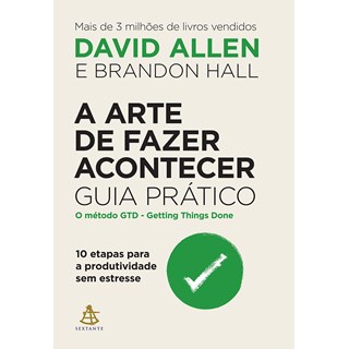 Livro - A Arte de Fazer Acontecer: Guia Prático - Allen