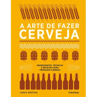 Livro - A Arte de Fazer Cerveja - Morton