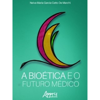 Livro - A Bioética e o Futuro Médico - De Marchi
