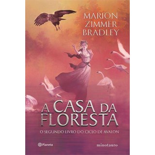Livro - A Casa da Floresta: O Segundo Livro do Ciclo  de Avalon - Bradley