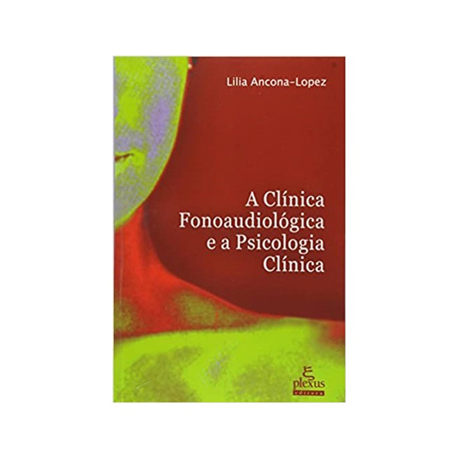 Livro - A clínica Fonoaudiológica e a Psicologia clínica - Ancona-Lopes - Plexus