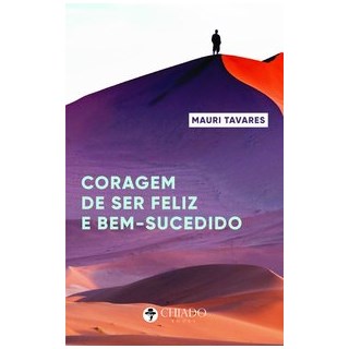 Livro - A coragem de ser feliz e bem-sucedido - Tavares 1º edição