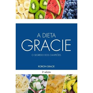 Livro - A Dieta Gracie - o Segredo Dos Campeões - Gracie