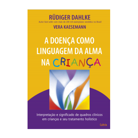 Livro - A Doença Como Linguagem da Alma na Criança - Daheke Livro - A Doença Como Linguagem da Alma na Criança - Daheke