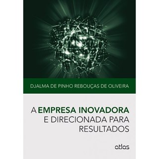 Livro - A Empresa Inovadora e Direcionada para Resultados - Oliveira