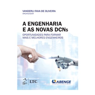 Livro - A Engenharia e as Novas DCNs - Oportunidades para Formar Mais e Melhores Engenheiros - Oliveira