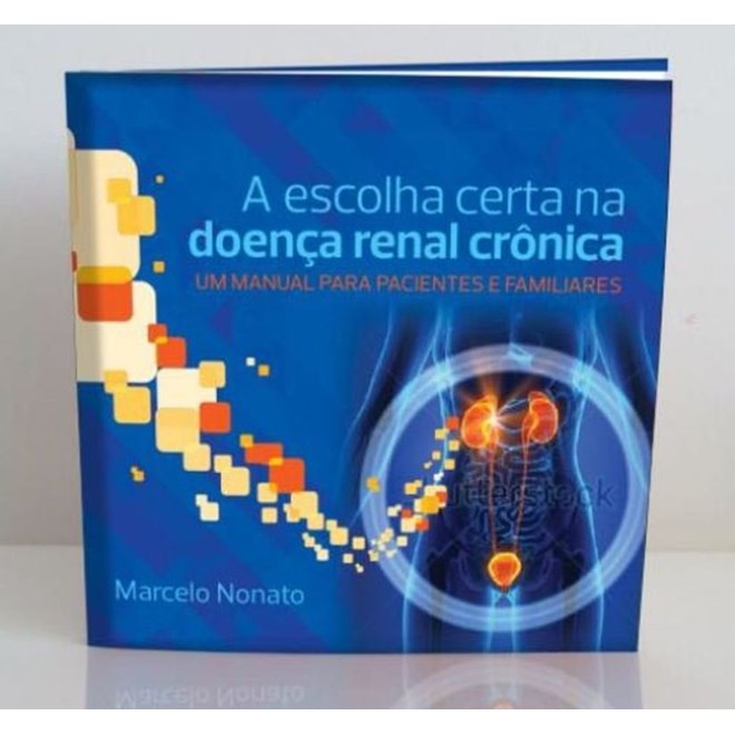 Livro - A Escolha Certa na Doença Renal Crônica - Um Manual para Pacientes e Familiares - Nonato