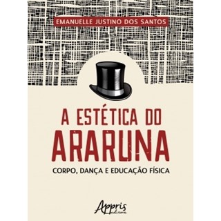 Livro - A Estética do Araruna: Corpo, Dança e Educação Física - Santos
